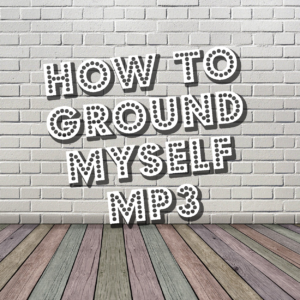 How to Ground Myself (FREE MP3)